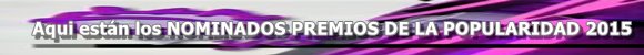 NOMINADOS AL PREMIODE LA POPULARIDAD 2015
